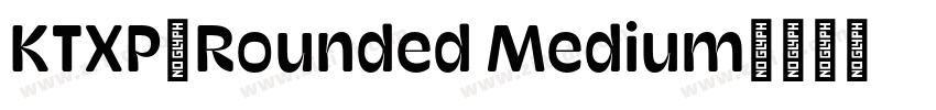 KTXP_Rounded Medium字体转换 KTXP_Rounded Medium字体转换